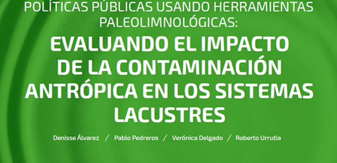 N°2 | Apoyo a la toma de decisiones en políticas públicas usando herramientas paleolimnológicas: evaluando el impacto de la contaminación antrópica en los sistemas lacustres