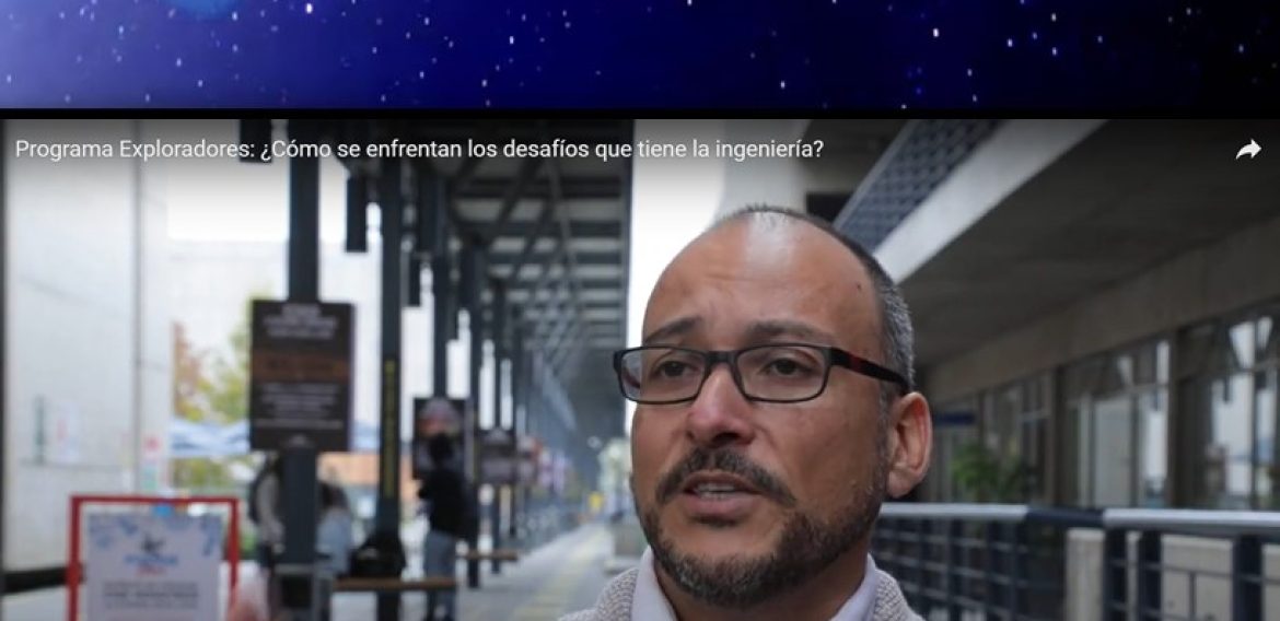 Programa Exploradores: ¿Cómo se enfrentan los desafíos que tiene la ingeniería?