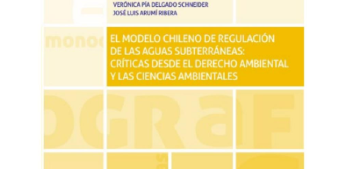 El modelo chileno de regulación de las aguas subterráneas: críticas desde el derecho ambiental y las ciencias ambientales