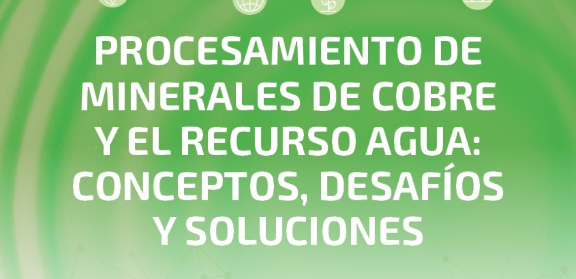 N°23 | Procesamiento de minerales de cobre y el recurso agua: conceptos, desafíos y soluciones