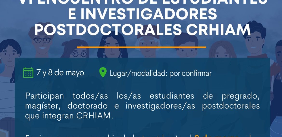 Llamado a 6to Encuentro de Estudiantes e Investigadores postdoctorales de CRHIAM